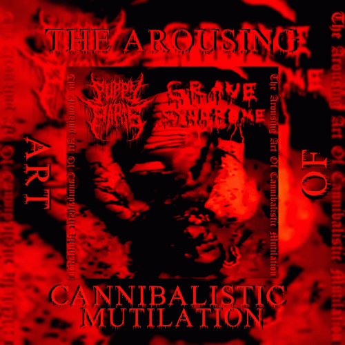 Grave Syndrome : The Arousing Art of Cannibalistic Mutilation